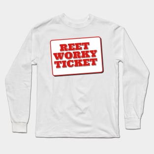 Reet Worky Ticket Long Sleeve T-Shirt